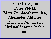 Textfeld: Befrderung fr Peter Stckl,Marc Zur Jacobsmhlen,Alexander Abfalter,Reinhold Sommerer,Christof Sommerbichler und