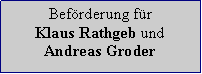 Textfeld: Befrderung fr Klaus Rathgeb undAndreas Groder